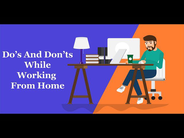 Do’s and Don’ts While Working From Home
